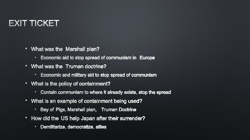 EXIT TICKET • WHAT WAS THE MARSHALL PLAN? • ECONOMIC AID TO STOP SPREAD