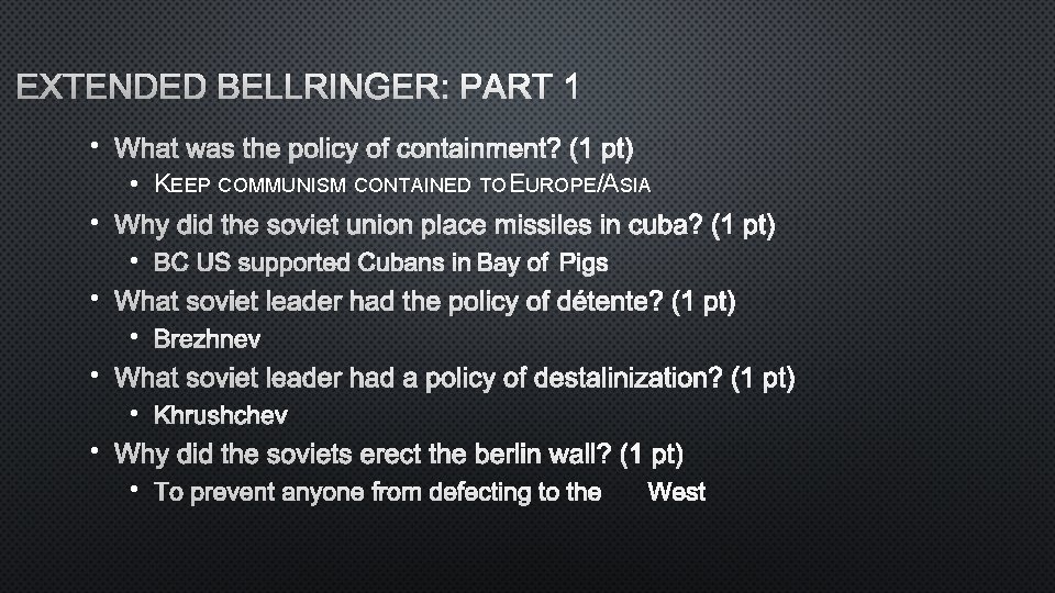 EXTENDED BELLRINGER: PART 1 • WHAT WAS THE POLICY OF CONTAINMENT? (1 PT) •
