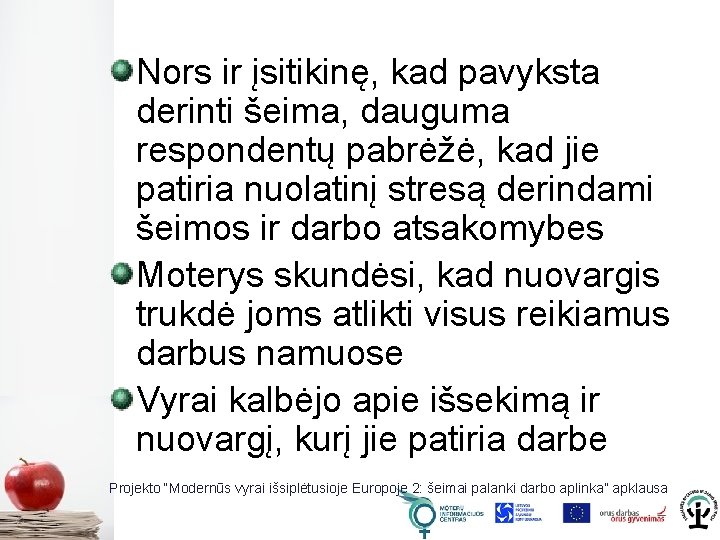 Nors ir įsitikinę, kad pavyksta derinti šeima, dauguma respondentų pabrėžė, kad jie patiria nuolatinį