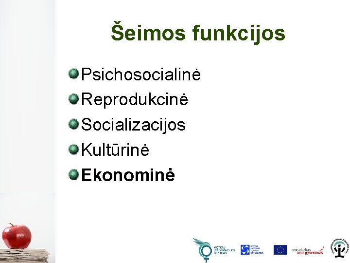 Šeimos funkcijos Psichosocialinė Reprodukcinė Socializacijos Kultūrinė Ekonominė 