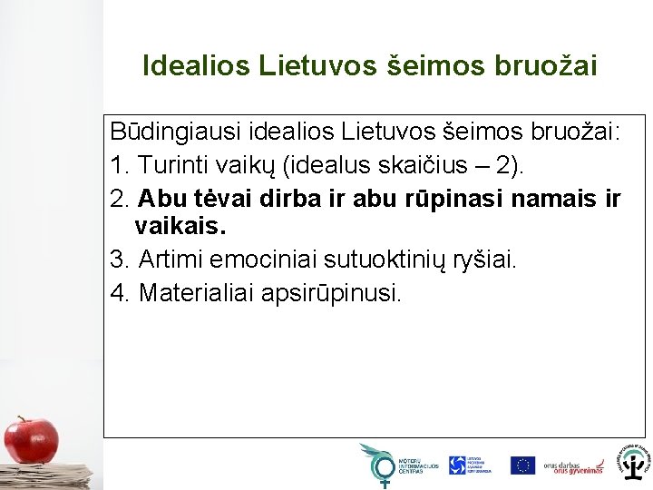 Idealios Lietuvos šeimos bruožai Būdingiausi idealios Lietuvos šeimos bruožai: 1. Turinti vaikų (idealus skaičius