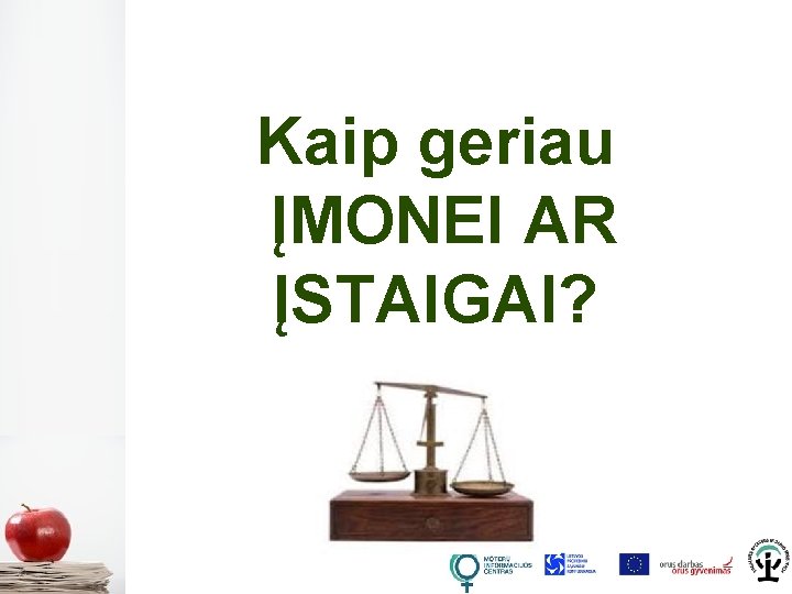 Kaip geriau ĮMONEI AR ĮSTAIGAI? 