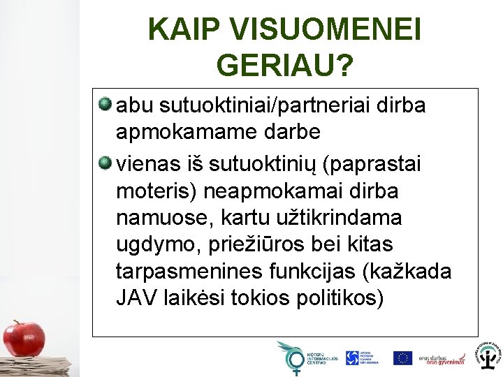 KAIP VISUOMENEI GERIAU? abu sutuoktiniai/partneriai dirba apmokamame darbe vienas iš sutuoktinių (paprastai moteris) neapmokamai