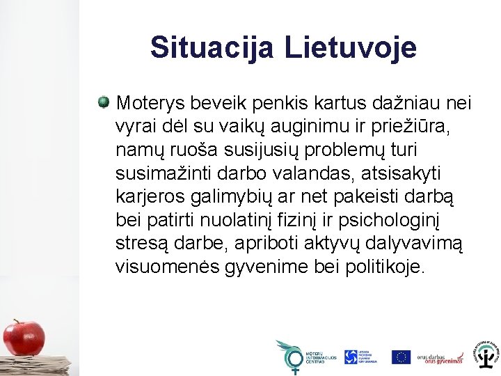 Situacija Lietuvoje Moterys beveik penkis kartus dažniau nei vyrai dėl su vaikų auginimu ir