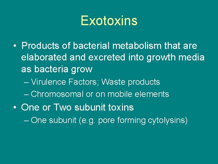 Exotoxins • Products of bacterial metabolism that are elaborated and excreted into growth media