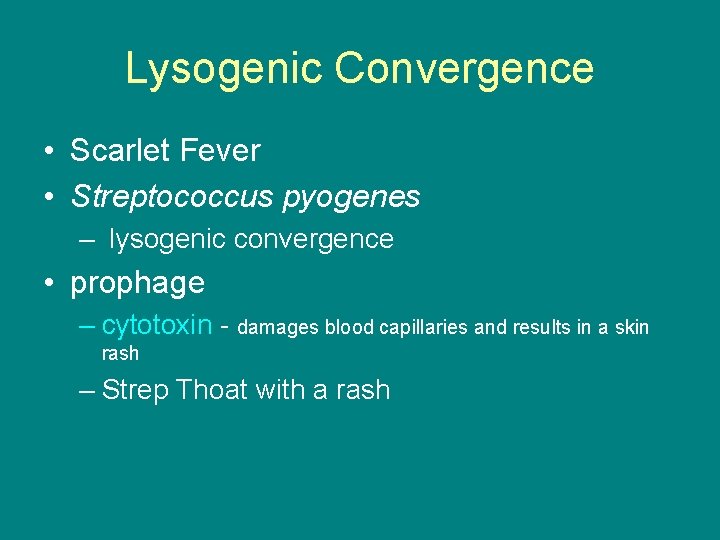 Lysogenic Convergence • Scarlet Fever • Streptococcus pyogenes – lysogenic convergence • prophage –