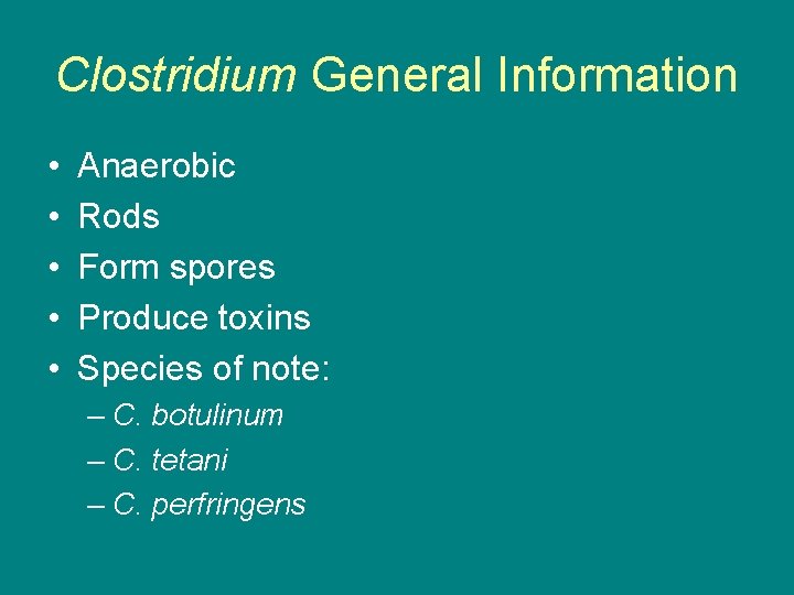 Clostridium General Information • • • Anaerobic Rods Form spores Produce toxins Species of