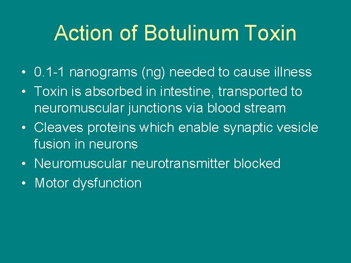 Action of Botulinum Toxin • 0. 1 -1 nanograms (ng) needed to cause illness