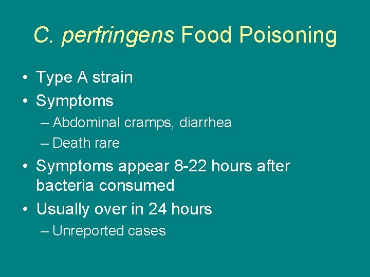C. perfringens Food Poisoning • Type A strain • Symptoms – Abdominal cramps, diarrhea