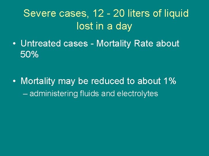 Severe cases, 12 - 20 liters of liquid lost in a day • Untreated
