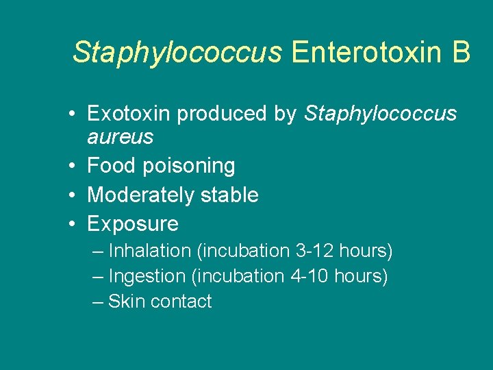 Staphylococcus Enterotoxin B • Exotoxin produced by Staphylococcus aureus • Food poisoning • Moderately