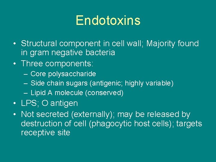 Endotoxins • Structural component in cell wall; Majority found in gram negative bacteria •