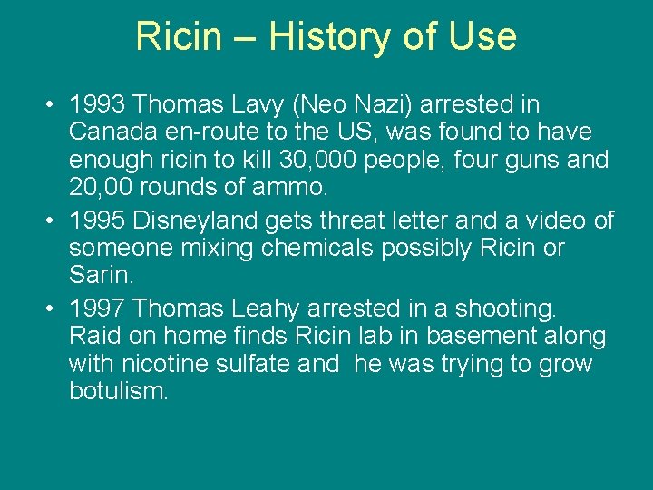 Ricin – History of Use • 1993 Thomas Lavy (Neo Nazi) arrested in Canada