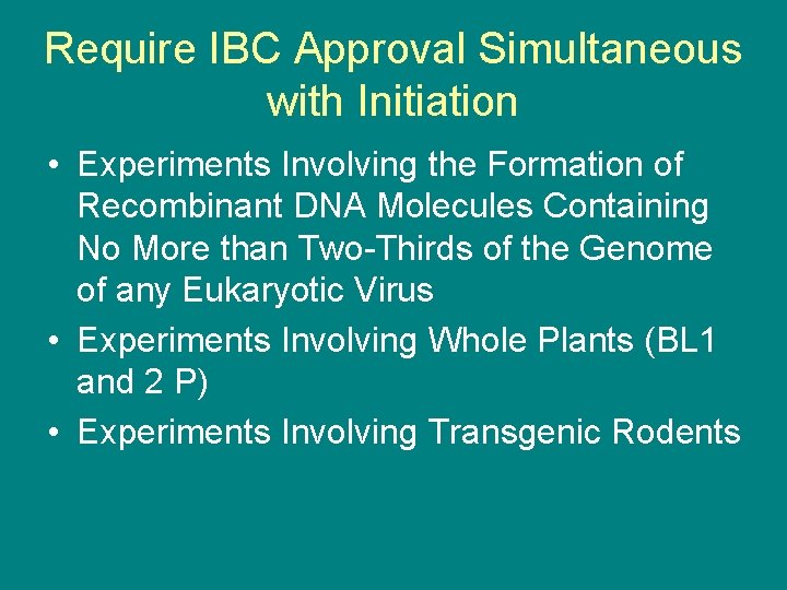 Require IBC Approval Simultaneous with Initiation • Experiments Involving the Formation of Recombinant DNA