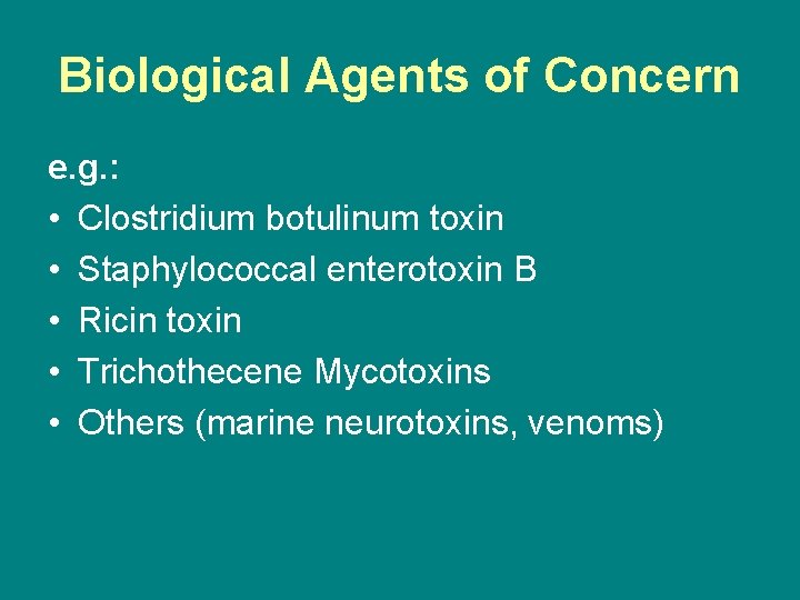 Biological Agents of Concern e. g. : • Clostridium botulinum toxin • Staphylococcal enterotoxin
