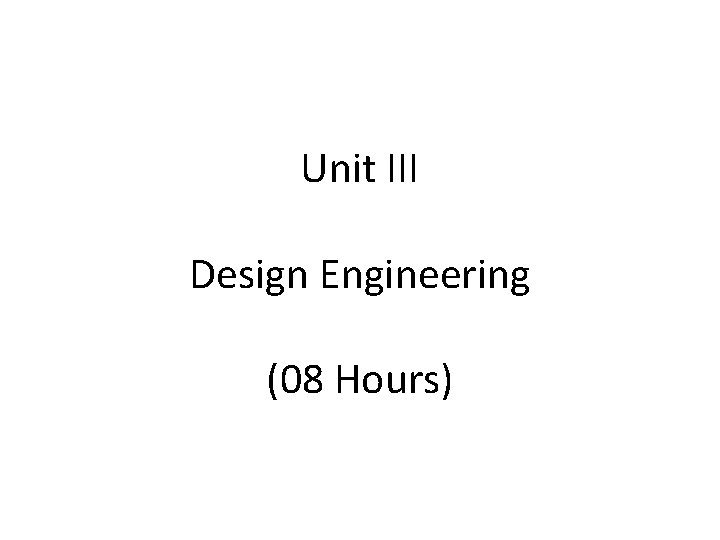 Unit III Design Engineering (08 Hours) 