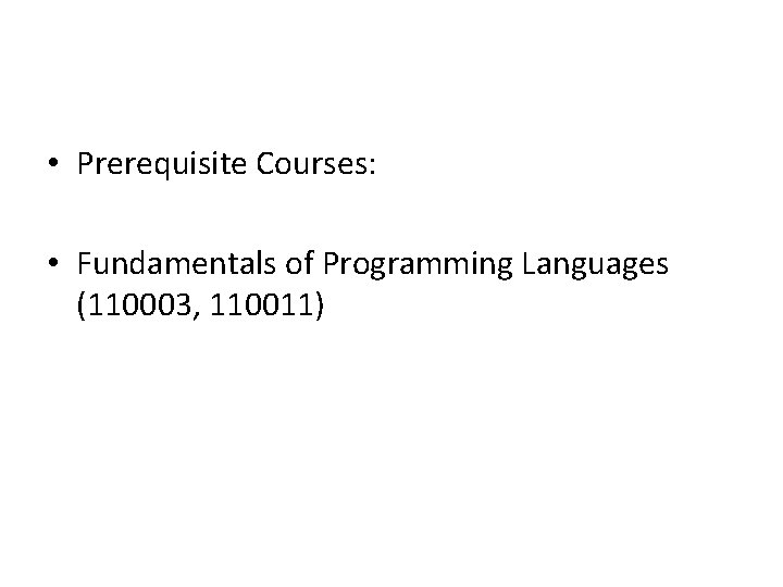  • Prerequisite Courses: • Fundamentals of Programming Languages (110003, 110011) 