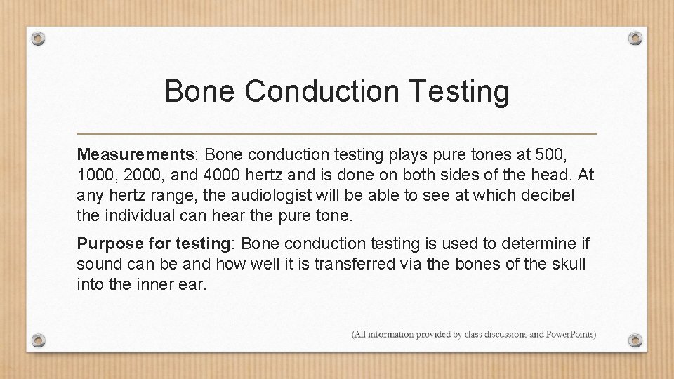Bone Conduction Testing Measurements: Bone conduction testing plays pure tones at 500, 1000, 2000,