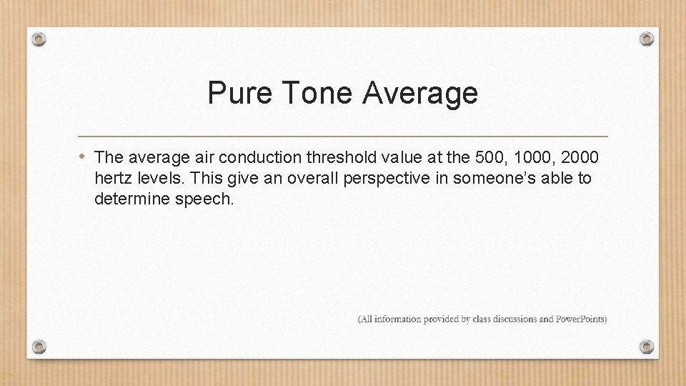Pure Tone Average • The average air conduction threshold value at the 500, 1000,