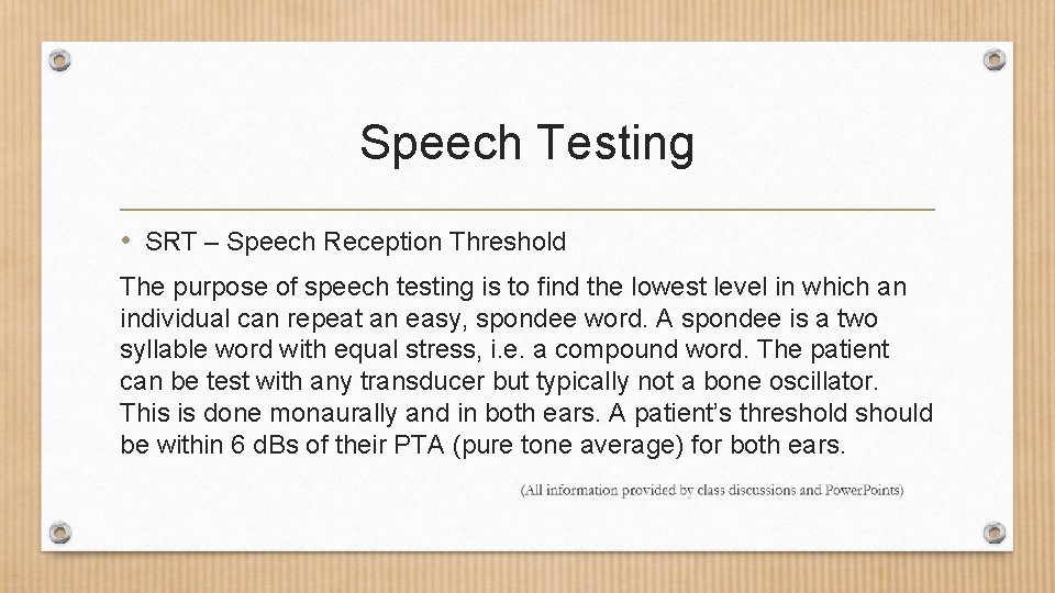 Speech Testing • SRT – Speech Reception Threshold The purpose of speech testing is