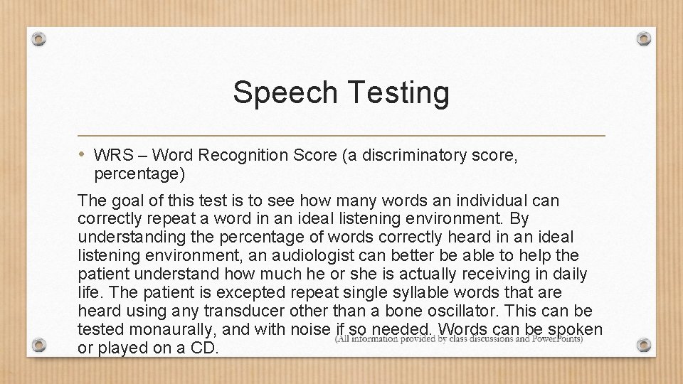Speech Testing • WRS – Word Recognition Score (a discriminatory score, percentage) The goal