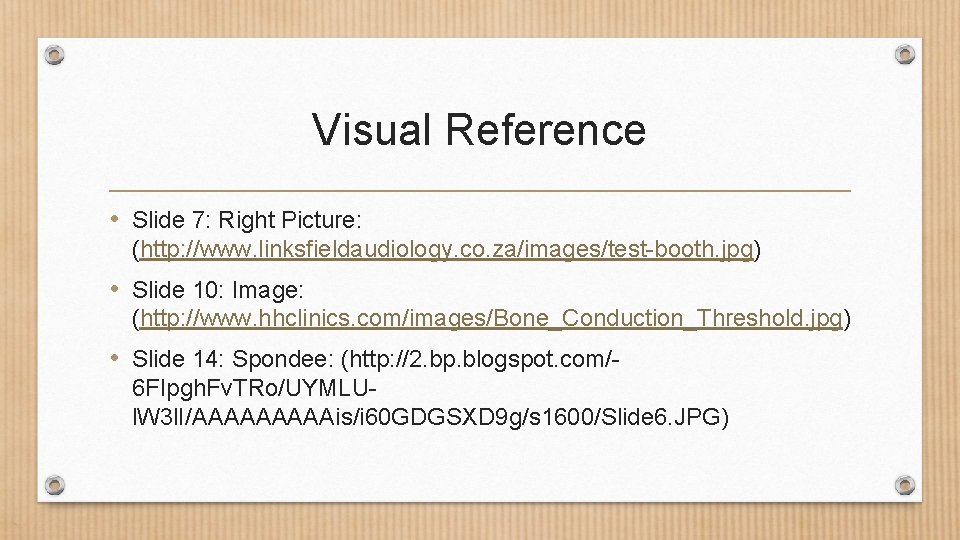 Visual Reference • Slide 7: Right Picture: (http: //www. linksfieldaudiology. co. za/images/test-booth. jpg) •