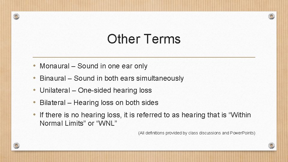 Other Terms • • • Monaural – Sound in one ear only Binaural –
