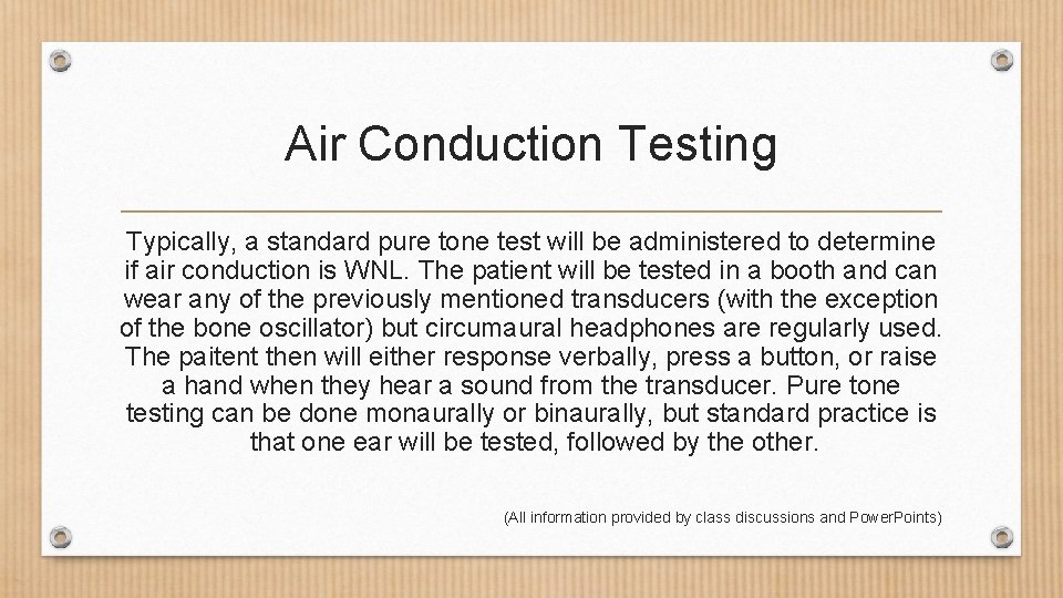 Air Conduction Testing Typically, a standard pure tone test will be administered to determine