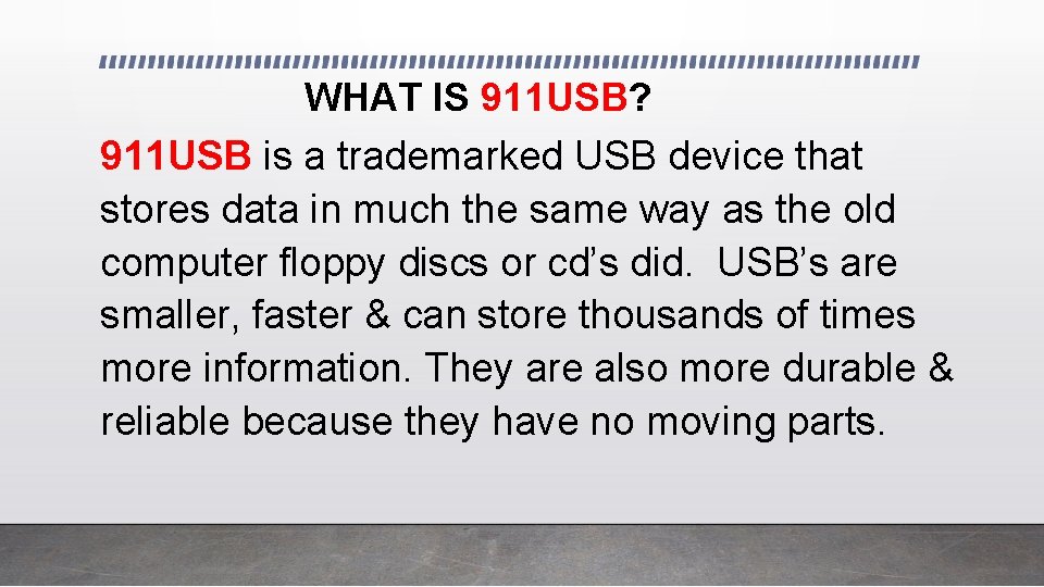 WHAT IS 911 USB? 911 USB is a trademarked USB device that stores data