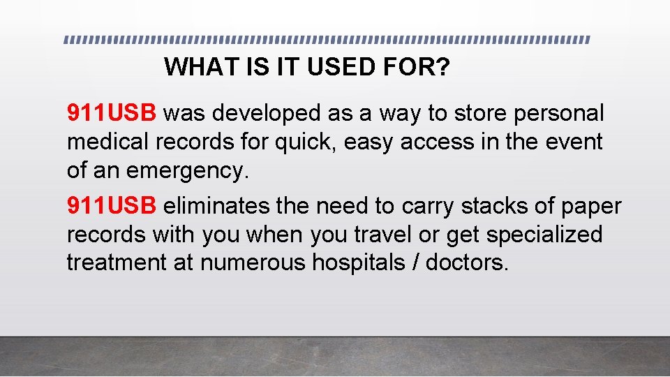 WHAT IS IT USED FOR? 911 USB was developed as a way to store