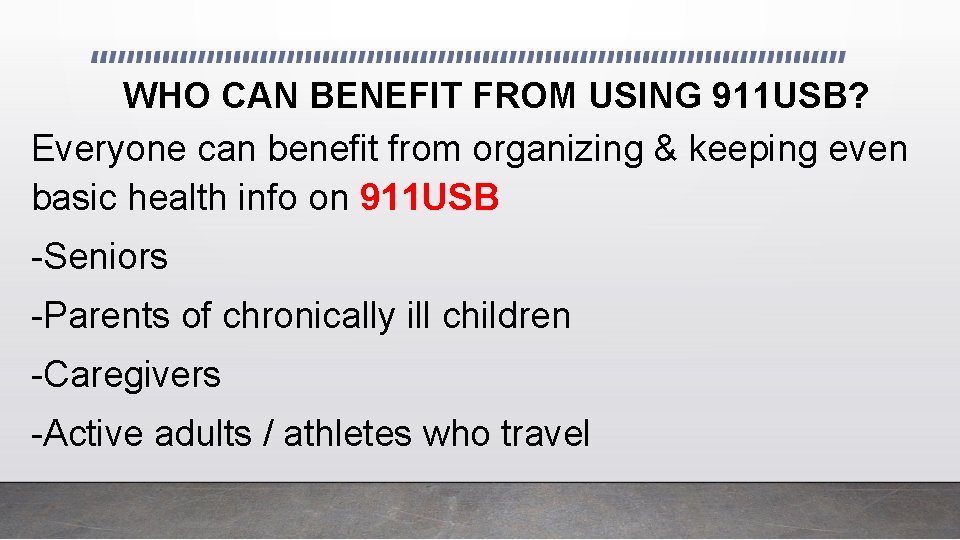 WHO CAN BENEFIT FROM USING 911 USB? Everyone can benefit from organizing & keeping