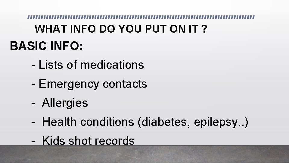 WHAT INFO DO YOU PUT ON IT ? BASIC INFO: - Lists of medications