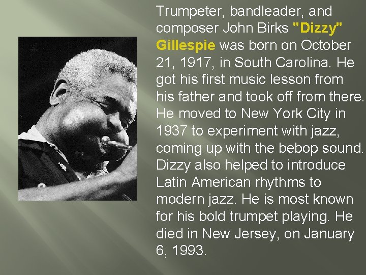 Trumpeter, bandleader, and composer John Birks "Dizzy" Gillespie was born on October 21, 1917,