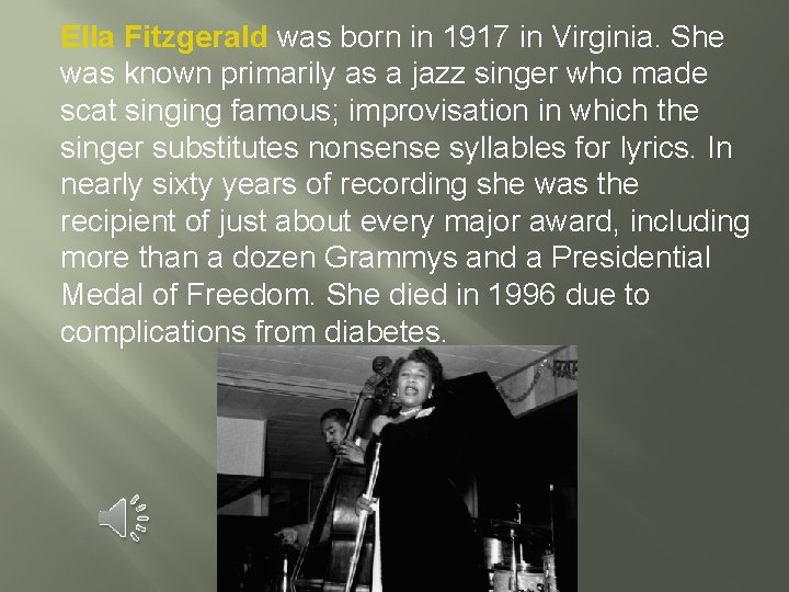 Ella Fitzgerald was born in 1917 in Virginia. She was known primarily as a