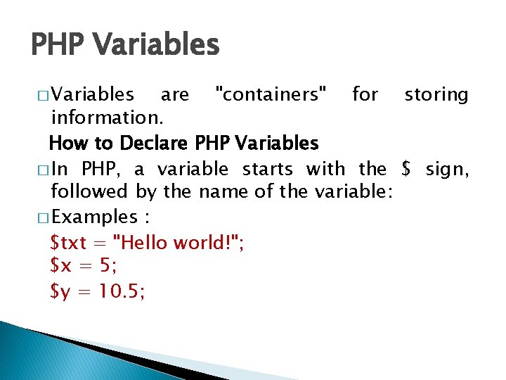 PHP Variables � Variables are "containers" for storing information. How to Declare PHP Variables PHP Variables � Variables are "containers" for storing information. How to Declare PHP Variables
