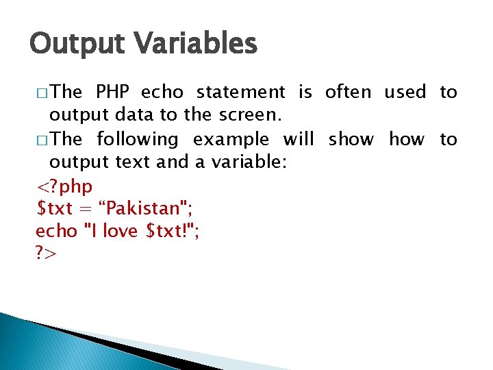 Output Variables � The PHP echo statement is often used to output data to Output Variables � The PHP echo statement is often used to output data to