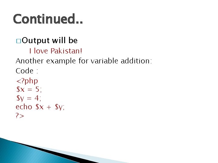 Continued. . � Output will be I love Pakistan! Another example for variable addition: Continued. . � Output will be I love Pakistan! Another example for variable addition: