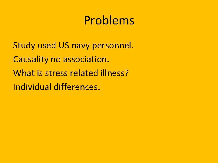 Problems Study used US navy personnel. Causality no association. What is stress related illness?
