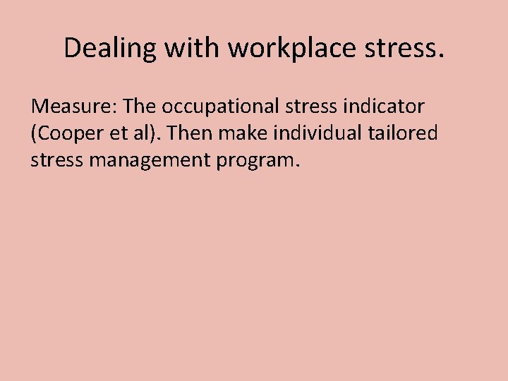 Dealing with workplace stress. Measure: The occupational stress indicator (Cooper et al). Then make