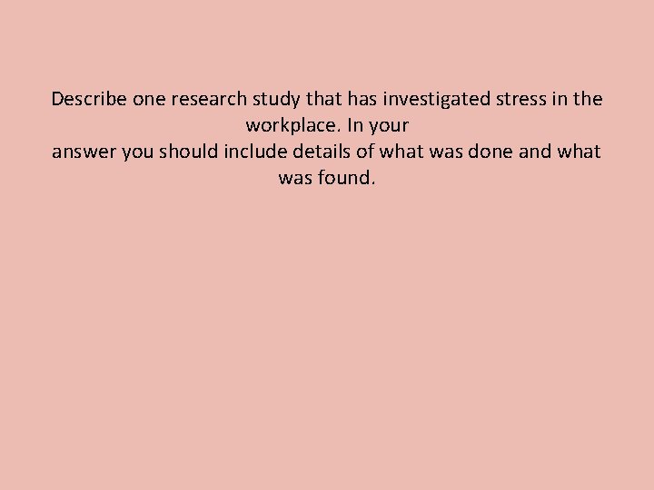 Describe one research study that has investigated stress in the workplace. In your answer