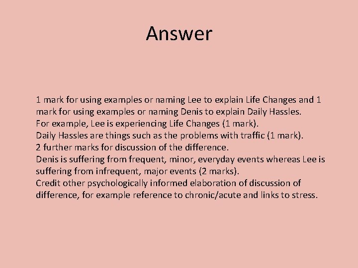 Answer 1 mark for using examples or naming Lee to explain Life Changes and