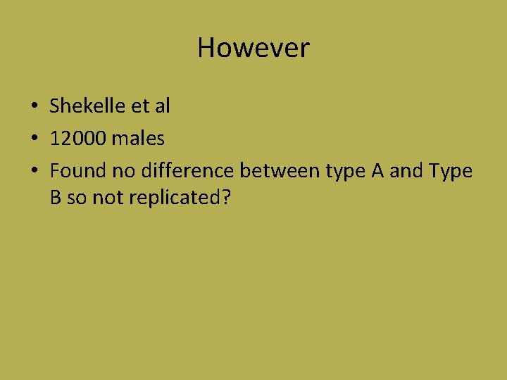 However • Shekelle et al • 12000 males • Found no difference between type