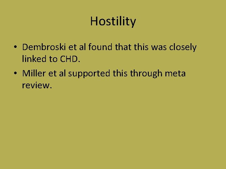 Hostility • Dembroski et al found that this was closely linked to CHD. •