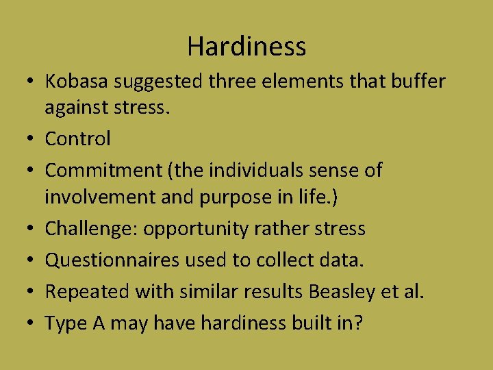 Hardiness • Kobasa suggested three elements that buffer against stress. • Control • Commitment