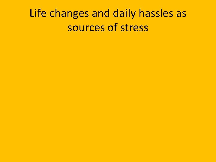 Life changes and daily hassles as sources of stress 