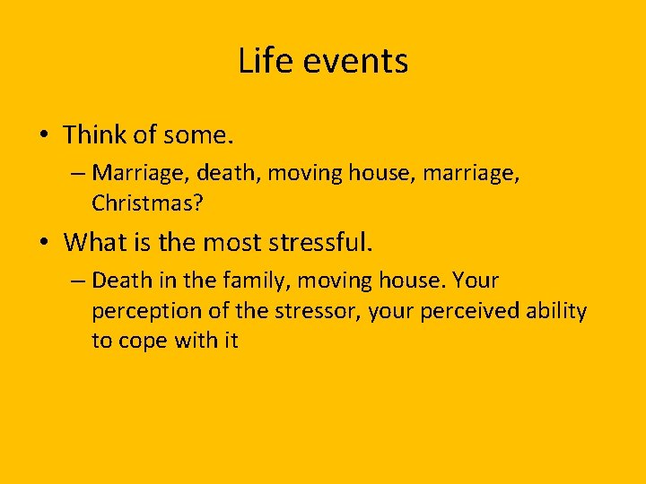 Life events • Think of some. – Marriage, death, moving house, marriage, Christmas? •