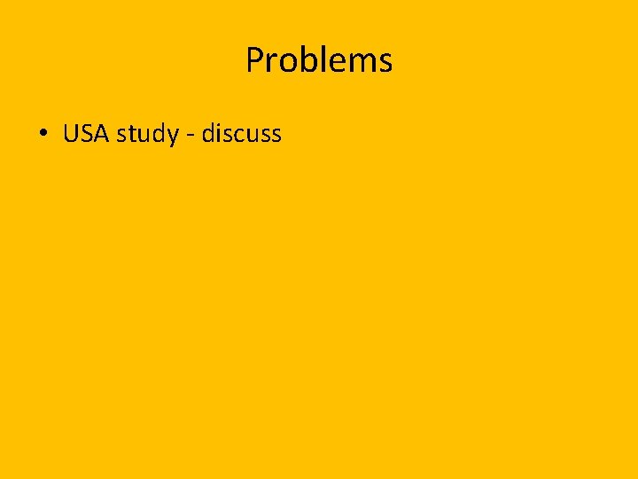 Problems • USA study - discuss 