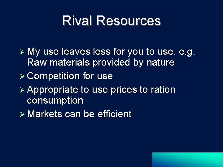 Rival Resources My use leaves less for you to use, e. g. Raw materials