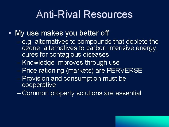 Anti-Rival Resources • My use makes you better off – e. g. alternatives to