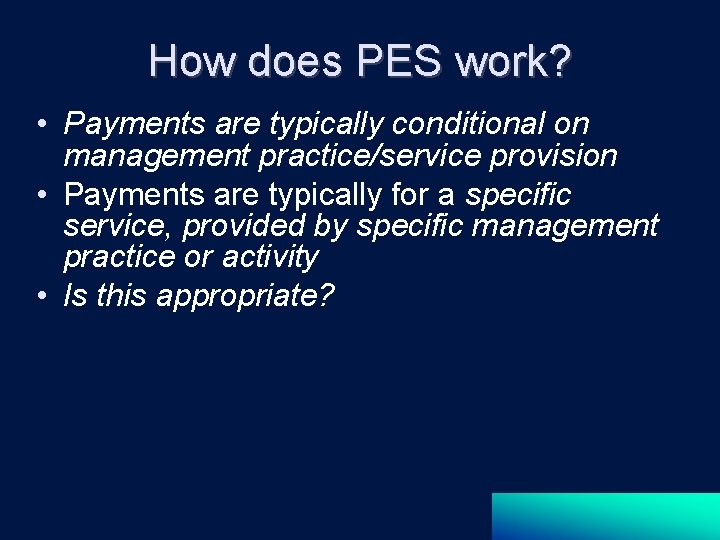 How does PES work? • Payments are typically conditional on management practice/service provision •